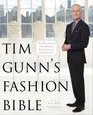 Tim Gunn's Fashion Bible The Fascinating History of Everything in Your Closet