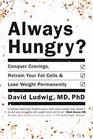 Always Hungry Conquer Cravings Retrain Your Fat Cells and Lose Weight Permanently