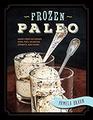Frozen Paleo DairyFree Ice Cream Pops Pies Granitas Sorbets and More