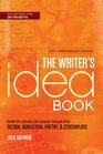 The Writer's Idea Book 10th Anniversary Edition How to Develop Great Ideas for Fiction Nonfiction Poetry and Screenplays