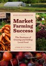 Market Farming Success The Business of Growing and Selling Local Food 2nd Editon