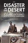 Disaster in the Desert An Alternate History of El Alamein and Rommel's North Africa Campaign