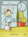 The Wonderland Alphabet Alice's Adventures Through the ABCs and What She Found There