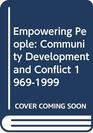 Empowering People Community Development and Conflict 19691999