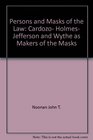 Persons and Masks of the Law Cardozo Holmes Jefferson and Wythe as Makers of the Masks