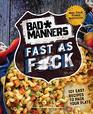 Bad Manners Fast as Fck 101 Easy Recipes to Pack Your Plate A Vegan Cookbook
