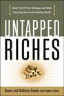 Untapped Riches Never Pay Off Your Mortgageand Other Surprising Secrets for Building Wealth