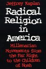 Radical Religion in America Millenarian Movements from the Far Right to the Children of Noah