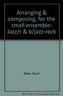 Arranging  composing for the small ensemble Jazz/rb/jazzrock