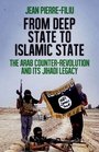 From Deep State to Islamic State The Arab CounterRevolution and its Jihadi Legacy