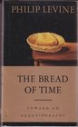Bread Of Time The  Toward an Autobiography