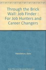 Through the Brick Wall Job Finder  For Job Hunters and Career Changers