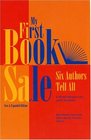 My First Book Sale Six Authors Tell All