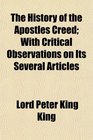 The History of the Apostles Creed With Critical Observations on Its Several Articles