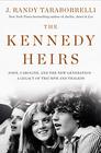 The Kennedy Heirs John Caroline and the New Generation  A Legacy of Triumph and Tragedy