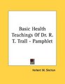 Basic Health Teachings Of Dr R T Trall  Pamphlet