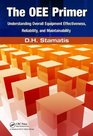 The OEE Primer Understanding Overall Equipment Effectiveness Reliability and Maintainability