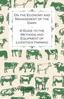 On the Economy and Management of the Dairy  A Guide to the Methods and Equipment of Livestock Farming
