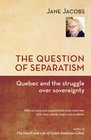 The Question of Separatism Quebec and the Struggle over Sovereignty