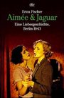 Aimee und Jaguar Eine Liebesgeschichte Berlin 1943