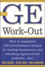 The GE WorkOut  How to Implement GE's Revolutionary Method for Busting Bureaucracy  Attacking Organizational Proble