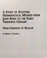 A Study of Scottish Hermeneutical Method from John Knox to the Early Twentieth Century From Christian to Secular