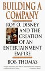 Building a Company  Roy O Disney and the Creation of an EntertainmentEmpire