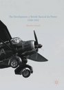 The Development of British Tactical Air Power 19401943 A History of Army Cooperation Command