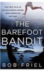 The Barefoot Bandit The True Tale of Colton HarrisMoore New American Outlaw