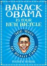 Barack Obama Is Your New Bicycle: 366 Ways He Really Cares