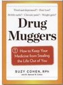 Drug Muggers How to Keep Medicine From Stealing the Life Out of You