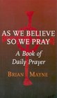 As We Believe So We Pray A Book of Daily Prayer