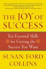 The Joy of Success Ten Essential Skills for Getting the Success You Want