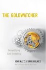 The Goldwatcher Demystifying Gold Investing
