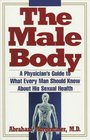 Male Body  A Physician's Guide to What Every Man Should Know About His Sexual Health
