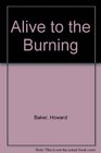Alive To The Burning