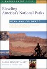 Bicycling America's National Parks Utah and Colorado The Best Road and Trail Rides from Canyonlands to Rocky Mountain National Park