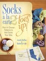 Socks a La Carte 2 Toes Up Pick and Choose Patterns to Knit Socks Your Way