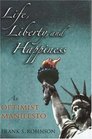 Life Liberty And Happiness An Optimist Manifesto