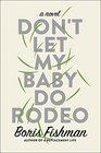 Don't Let My Baby Do Rodeo A Novel
