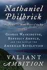 Valiant Ambition George Washington Benedict Arnold and the Fate of the American Revolution