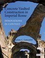 Concrete Vaulted Construction in Imperial Rome Innovations in Context