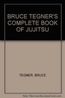 Bruce Tegner's Complete Book of Jujitsu