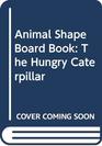 Animal Shape Board Book The Hungry Caterpillar