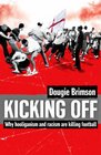 Kicking Off Why Hooliganism and Racism are Killing Football