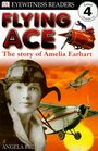 Flying Ace, the Story of Amelia Earhart (DK Readers: Level 4: Proficient Readers)