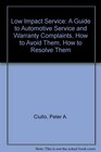 Low Impact Service A Guide to Automotive Service and Warranty Complaints How to Avoid Them How to Resolve Them