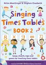 Singing Times Tables Book 2 Book 2 Songs Raps and Games for Teaching the Times Tables