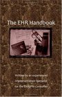 The EHR Handbook Written by an experienced Implementation Specialist for the EMR/PM Consumer