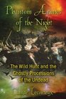 Phantom Armies of the Night The Wild Hunt and the Ghostly Processions of the Undead